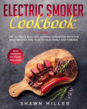 Paperback Electric Smoker Cookbook: The Ultimate Electric Smoker Cookbook With The Best Recipes For Your Whole Family And Friends (2020 Version - Pictures Book