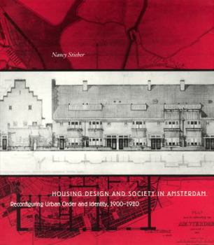 Housing Design and Society in Amsterdam: Reconfiguring Urban Order and Identity, 1900-1920