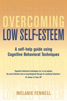 Paperback Overcoming Low Self-Esteem: A Self-Help Guide Using Cognitive Behavioral Techniques Book