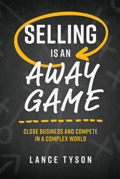 Hardcover Selling Is an Away Game: Close Business and Compete in a Complex World Book