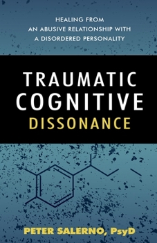 Traumatic Cognitive Dissonance: Healing From An Abusive Relationship With A Disordered Personality