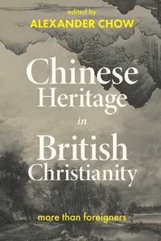 Chinese Heritage in British Christianity: More Than Foreigners?