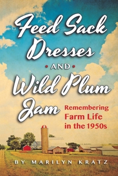 Paperback Feedsack Dresses and Wild Plum Jam Remembering Farm Life in the 1950s Book