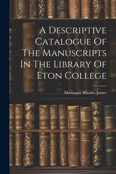Paperback A Descriptive Catalogue Of The Manuscripts In The Library Of Eton College Book