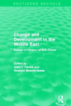 Paperback Change and Development in the Middle East (Routledge Revivals): Essays in honour of W.B. Fisher Book
