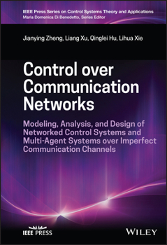 Hardcover Control Over Communication Networks: Modeling, Analysis, and Design of Networked Control Systems and Multi-Agent Systems Over Imperfect Communication Book