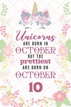 Unicorns Are Born In October But The Prettiest Are Born On October 10: Cute Blank Lined Notebook Gift for Girls and Birthday Card Alternative for Daughter Friend or Coworker