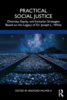 Paperback Practical Social Justice: Diversity, Equity, and Inclusion Strategies Based on the Legacy of Dr. Joseph L. White Book