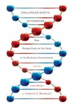 Paperback Challenging Genetic Determinism: New Perspectives on the Gene in Its Multiple Environments Book