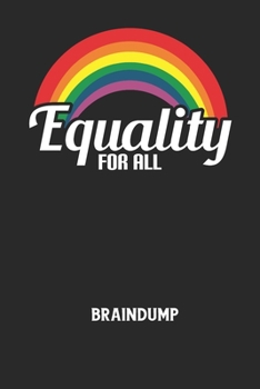 EQUALITY FOR ALL - Braindump: Arbeitsbuch, um Gedanken und Ideen niederzuschreiben - für einen freien Kopf und neue Inspiration!