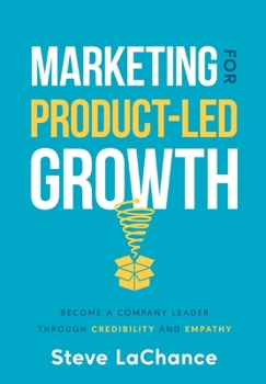 Hardcover Marketing for Product-Led Growth: Become a Company Leader through Credibility and Empathy Book