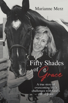 Paperback Fifty Shades of Grace: A true story of overcoming life's challenges with God's gift of grace Book