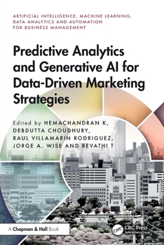 Predictive Analytics and Generative AI for Data-Driven Marketing Strategies (Artificial Intelligence, Machine Learning, Data Analytics and Automation for Business Management)
