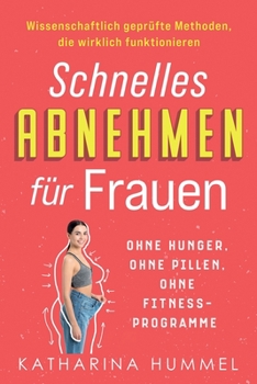 Paperback Schnelles Abnehmen für Frauen - ohne Hunger, ohne Pillen, ohne Fitnessprogramme: Wissenschaftlich geprüfte Methoden, die wirklich funktionieren [Germanic] Book