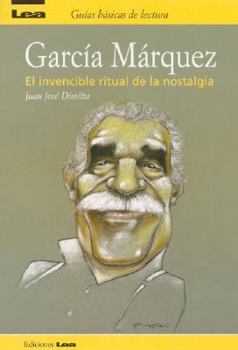 Paperback Garcia Marquez: El invencible ritual de la nostalgia / The Invincible Ritual of Nostalgia (Guias basicas de lectura / Basic Reading Guides) (Spanish Edition) [Spanish] Book