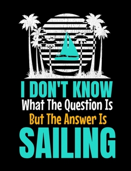 Paperback I Don't Know What The Question Is But The Answer Is Sailing: Daily Planner 2020: Gift For Sailor And Sailing Lovers Book