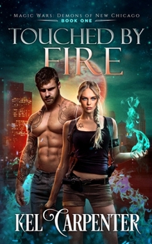 Touched by Fire: Magic Wars (Demons of New Chicago Book 1) - Book #1 of the Magic Wars: Demons of New Chicago