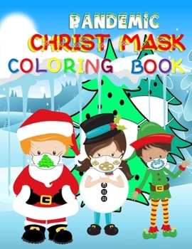 Paperback Pandemic Christ Mask Coloring book: Stay health during Christmas by ware face mask, social distancing and used hand sanitizer Book