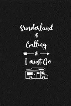 Sunderland is Calling and I Must Go: 6''x9'' Lined Writing Notebook Journal, 120 Pages, Best Novelty Birthday Santa Christmas Gift For Friends, Fathers, ... Cover With White Quote and White Trip Van.
