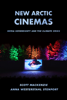 Hardcover New Arctic Cinemas: Media Sovereignty and the Climate Crisis Book