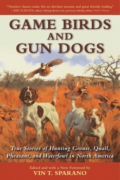 Paperback Game Birds and Gun Dogs: True Stories of Hunting Grouse, Quail, Pheasant, and Waterfowl in North America Book