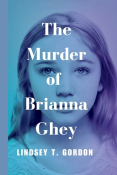 Paperback The Murder of Brianna Ghey: A Gripping Account of the "Exceptionally Brutal" Murder, the Killers' Fascination with Violence, and the Fight for Jus Book