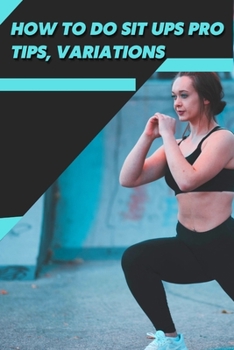Paperback How tо dо Sit UPS Pro Tips, Variations: Workout Fitness Wight Loss Book