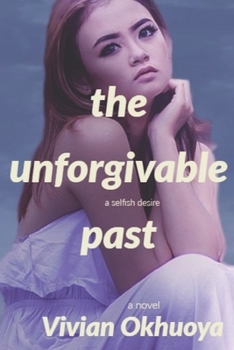 Paperback The unforgivable Past: a selfish desire Book