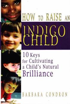 Paperback How to Raise an Indigo Child: 10 Keys for Cultivating a Child's Natural Brilliance Book