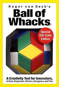 Toy Ball of Whacks: Six-Color: A Creativity Tool for Innovators, Artist, Engineers, Writers, Designers, and You [With 30 Pyramid Magnetic Building BlocksW Book