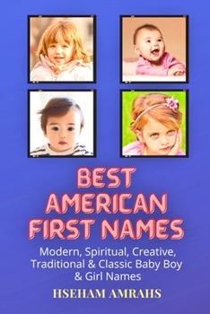 Paperback Best American First Names: Modern, Spiritual, Creative, Traditional & Classic Baby Boy & Girl Names Book