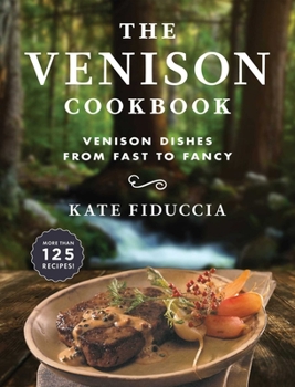 Paperback The Venison Cookbook: Venison Dishes from Fast to Fancy Book