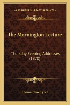 Paperback The Mornington Lecture: Thursday Evening Addresses (1870) Book