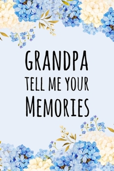 Paperback Grandpa Tell Me Your Memories: Prompted Questions Keepsake Mini Autobiography Floral Notebook/Journal Book