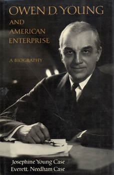 Owen D. Young and American enterprise: A biography