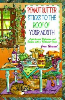 Paperback Peanut Butter Sticks to the Roof of Your Mouth: Lighthearted Reflections and Recipes with a Northwest Flavor Book