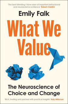 Hardcover What We Value: The Neuroscience of Choice and Change Book