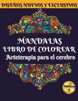 MANDALAS Libro de Colorear: Arteterapia para el cerebro. Volumen I- 50 Mandalas únicos para colorear para la relajación y el alivio del estrés