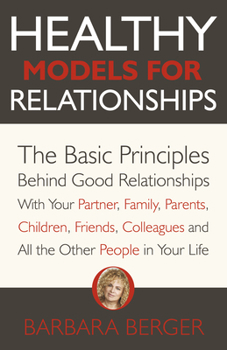 Paperback Healthy Models for Relationships: The Basic Principles Behind Good Relationships with Your Partner, Family, Parents, Children, Friends, Colleagues and Book