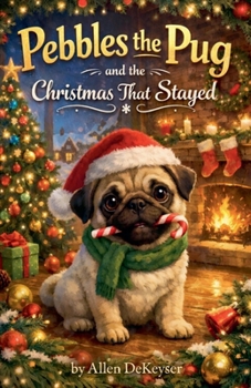 Pebbles the Pug and the Christmas That Stayed: A Christmas Story Told by Pebbles (Pebbles the Pug Adventures)