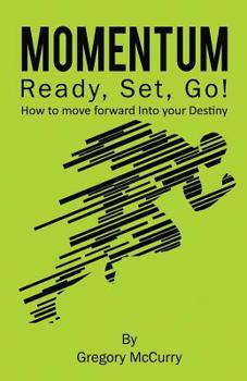 Paperback Momentum: Ready, Set, Go! How to Move Forward Into Your Destiny Book