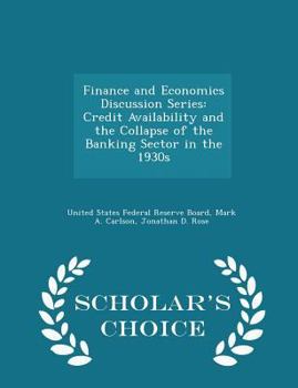 Paperback Finance and Economics Discussion Series: Credit Availability and the Collapse of the Banking Sector in the 1930s - Scholar's Choice Edition Book