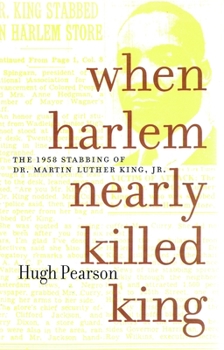Hardcover When Harlem Nearly Killed King: The 1958 Stabbing of Dr. Martin Luther King Jr. Book