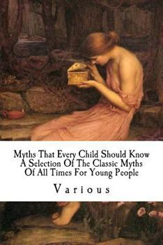 Paperback Myths That Every Child Should Know: A Selection Of The Classic Myths Of All Times For Young People Book