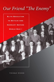 Hardcover Our Friend "the Enemy]elite Education in Britain and Germany Before World War I]stanford University Press]bb]b409]12/20/2007]his000000]14]67.50]90.00] Book