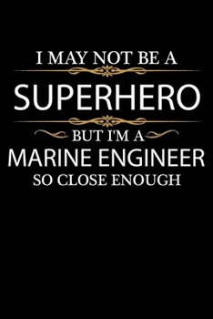 I May not be a Superhero but I'm a Marine Engineer so close enough Graduation Journal 6 x 9 120 pages Graduate notebook: Funny Careers Graduation Notebook