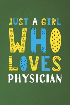 Paperback Just A Girl Who Loves Physician: Funny Physician Lovers Girl Women Gifts Dot Grid Journal Notebook 6x9 120 Pages Book