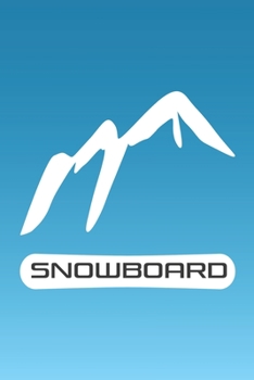 Mountain Snowboarding Journal: All in one planner for Snowboarders or Skiers - record ski resorts and vacations, runs, accommodation, restaurants, equipment wish lists, contacts and more