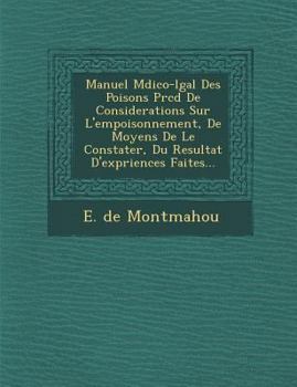 Paperback Manuel M&#65533;dico-l&#65533;gal Des Poisons Pr&#65533;c&#65533;d&#65533; De Considerations Sur L'empoisonnement, De Moyens De Le Constater, Du Resul [Spanish] Book