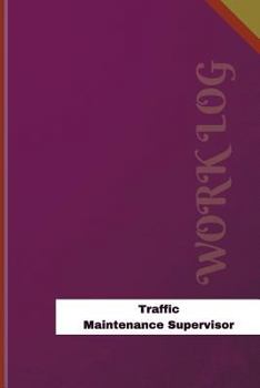Traffic Maintenance Supervisor Work Log: Work Journal, Work Diary, Log - 126 pages, 6 x 9 inches